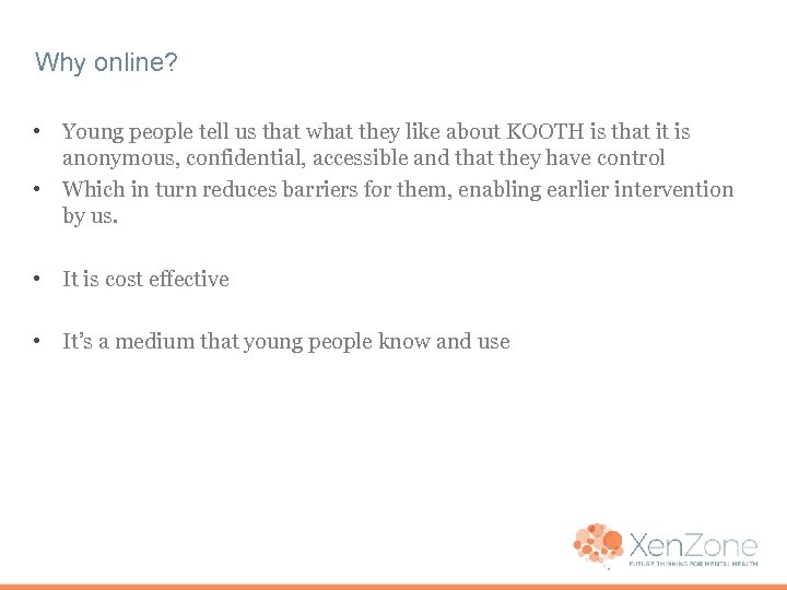 Why online? • Young people tell us that what they like about KOOTH is