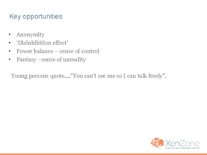 Key opportunities • • Anonymity ‘Disinhibition effect’ Power balance – sense of control Fantasy