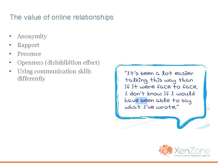 The value of online relationships • • • Anonymity Rapport Presence Openness (disinhibition effect)