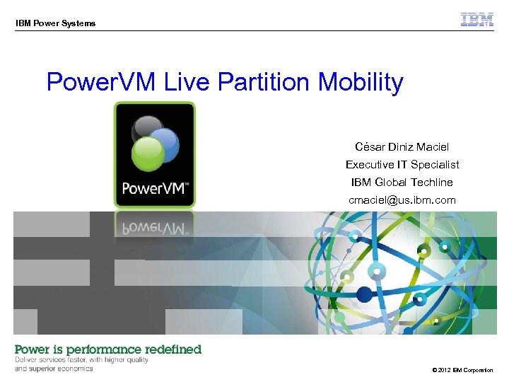 IBM Power Systems Power. VM Live Partition Mobility César Diniz Maciel Executive IT Specialist