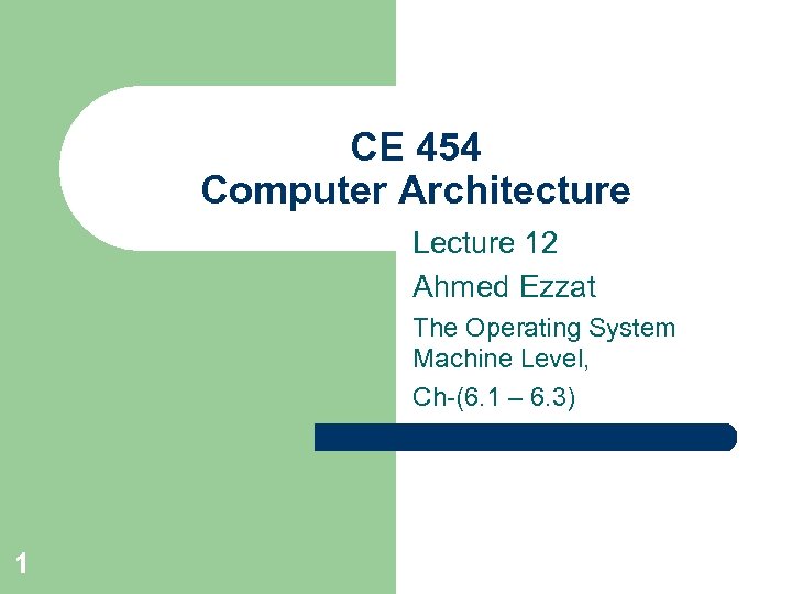 CE 454 Computer Architecture Lecture 12 Ahmed Ezzat The Operating System Machine Level, Ch-(6.