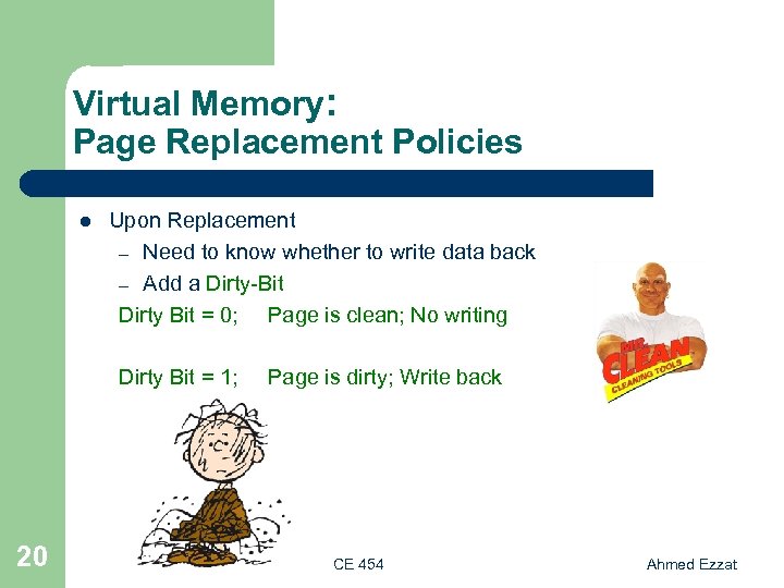 Virtual Memory: Page Replacement Policies l Upon Replacement – Need to know whether to