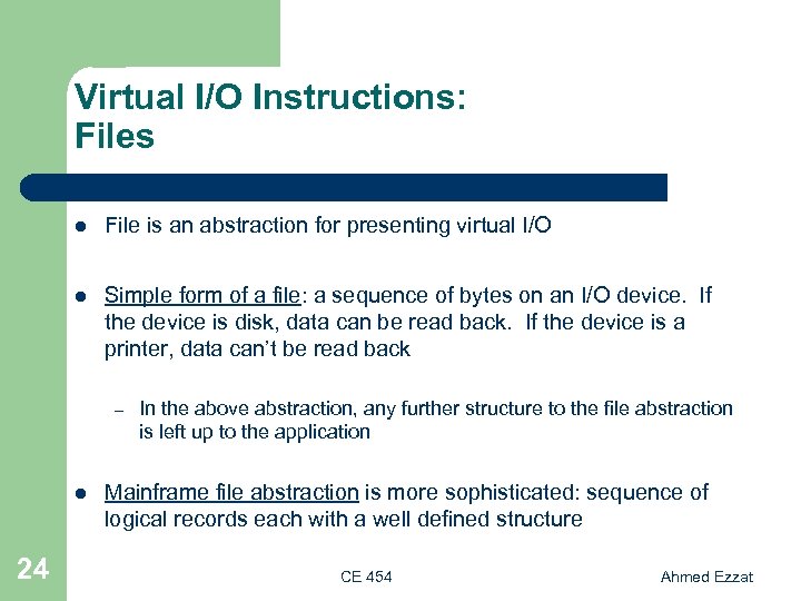 Virtual I/O Instructions: Files l File is an abstraction for presenting virtual I/O l
