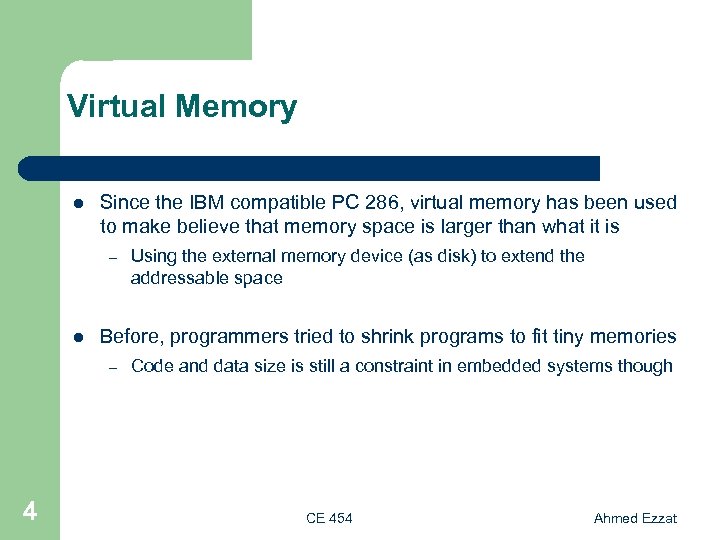 Virtual Memory l Since the IBM compatible PC 286, virtual memory has been used