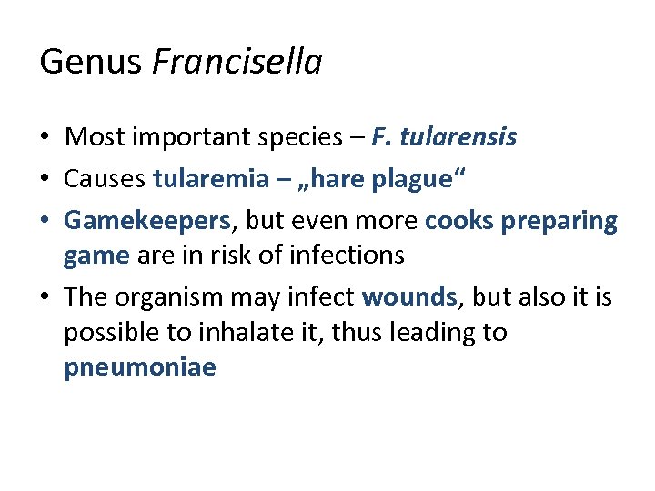 Genus Francisella • Most important species – F. tularensis • Causes tularemia – „hare