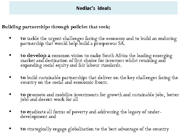 Nedlac’s ideals Building partnerships through policies that seek; • to tackle the urgent challenges