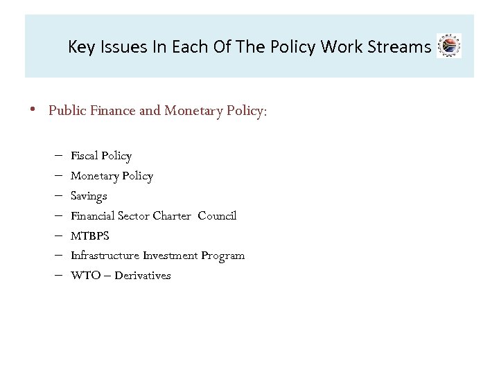 Key Issues In Each Of The Policy Work Streams • Public Finance and Monetary