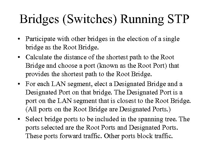Bridges (Switches) Running STP • Participate with other bridges in the election of a