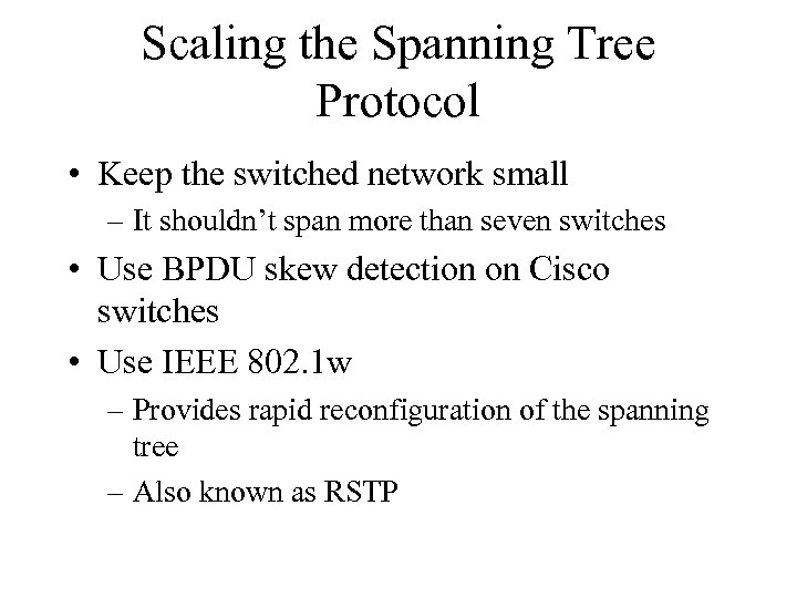 Scaling the Spanning Tree Protocol • Keep the switched network small – It shouldn’t