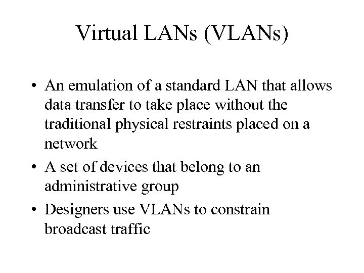 Virtual LANs (VLANs) • An emulation of a standard LAN that allows data transfer
