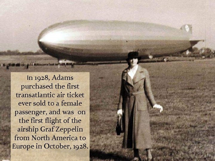 In 1928, Adams purchased the first transatlantic air ticket ever sold to a female