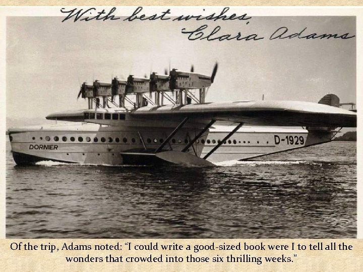 Of the trip, Adams noted: “I could write a good-sized book were I to