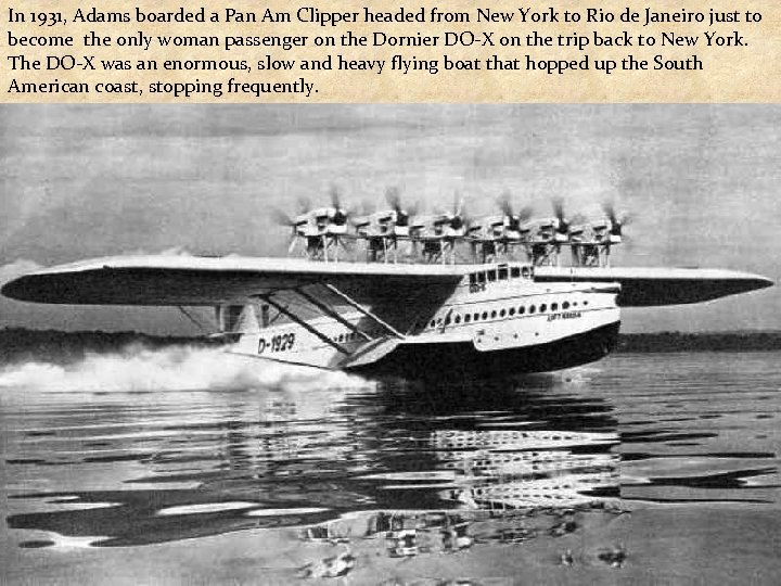 In 1931, Adams boarded a Pan Am Clipper headed from New York to Rio