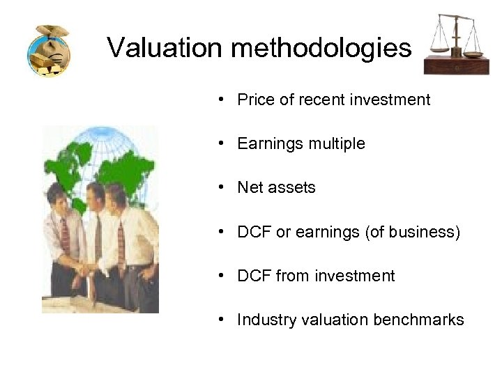 Valuation methodologies • Price of recent investment • Earnings multiple • Net assets •