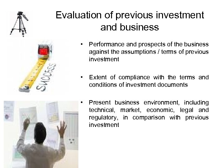Evaluation of previous investment and business • Performance and prospects of the business against