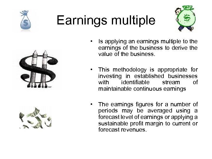 Earnings multiple • Is applying an earnings multiple to the earnings of the business