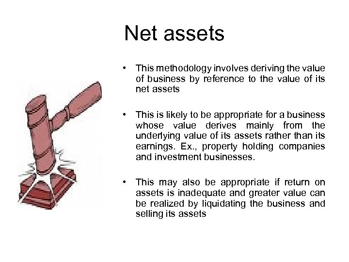 Net assets • This methodology involves deriving the value of business by reference to