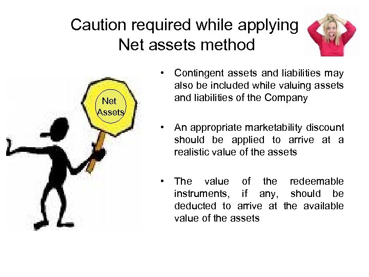 Caution required while applying Net assets method Net Assets • Contingent assets and liabilities