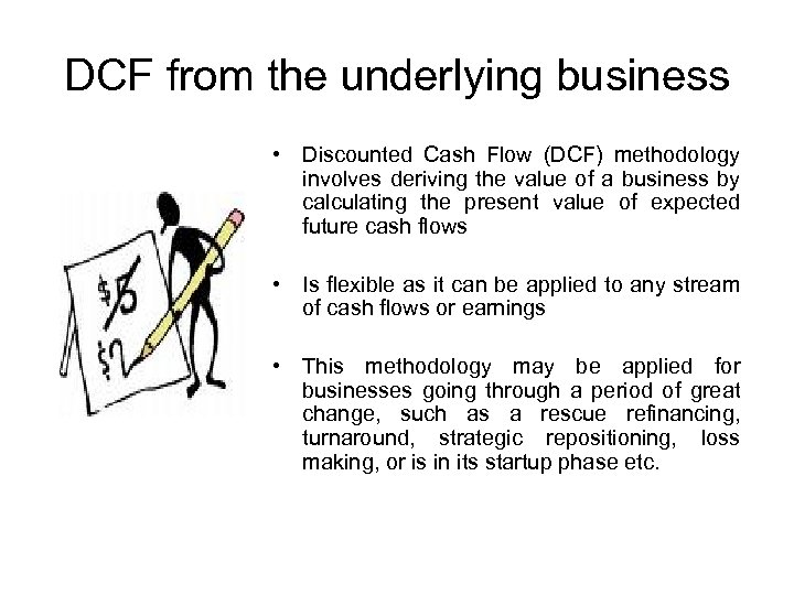 DCF from the underlying business • Discounted Cash Flow (DCF) methodology involves deriving the