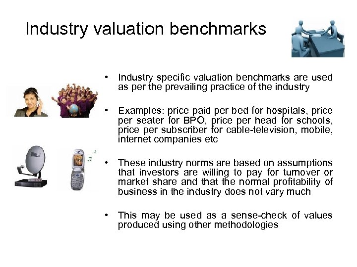 Industry valuation benchmarks • Industry specific valuation benchmarks are used as per the prevailing