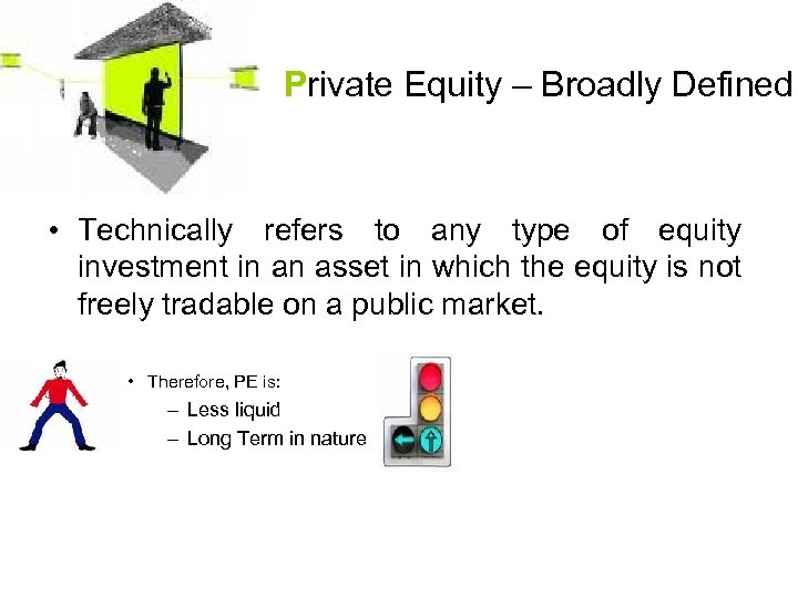 Private Equity – Broadly Defined • Technically refers to any type of equity investment