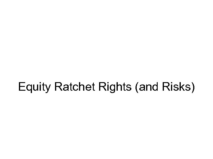 Equity Ratchet Rights (and Risks) 