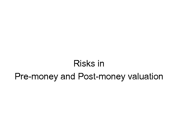 Risks in Pre-money and Post-money valuation 