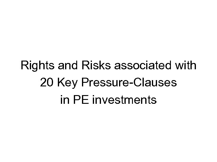 Rights and Risks associated with 20 Key Pressure-Clauses in PE investments 