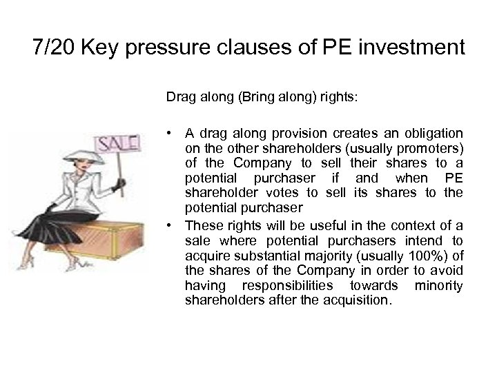7/20 Key pressure clauses of PE investment Drag along (Bring along) rights: • A