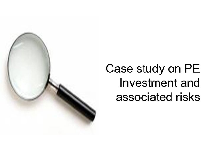 Case study on PE Investment and associated risks 