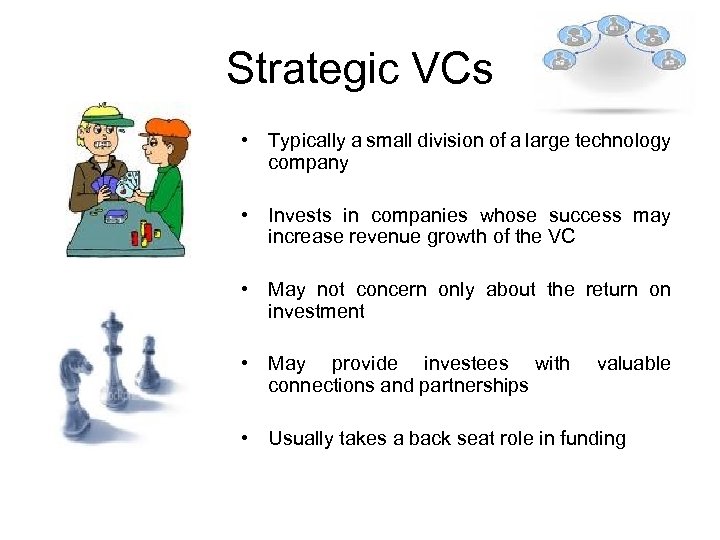 Strategic VCs • Typically a small division of a large technology company • Invests