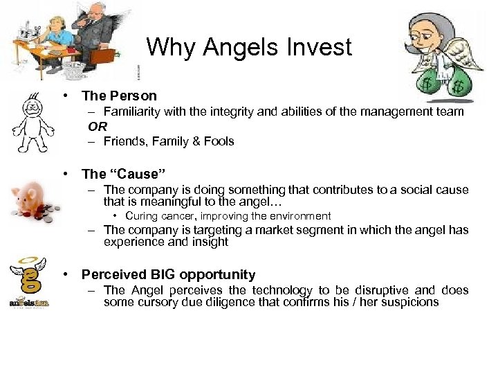 Why Angels Invest • The Person – Familiarity with the integrity and abilities of
