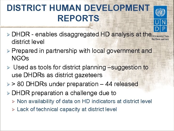 DISTRICT HUMAN DEVELOPMENT REPORTS Ø DHDR - enables disaggregated HD analysis at the district