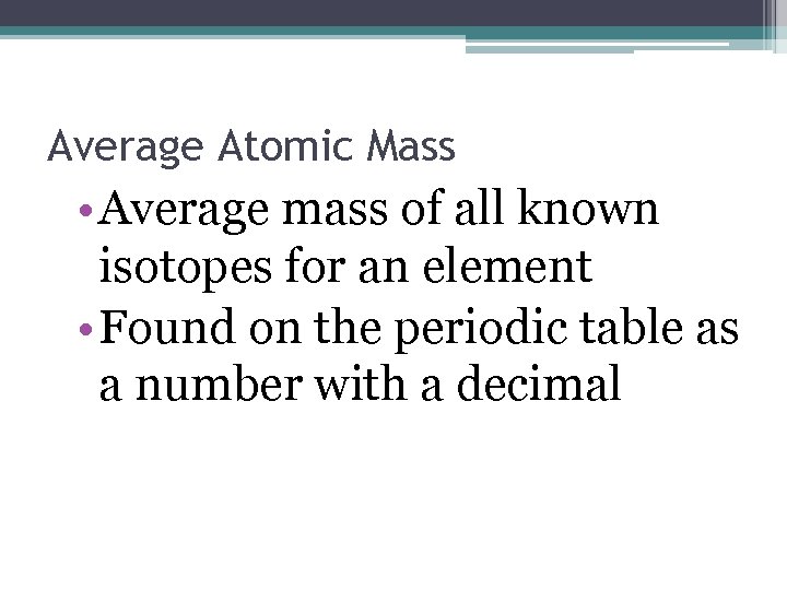 Average Atomic Mass • Average mass of all known isotopes for an element •