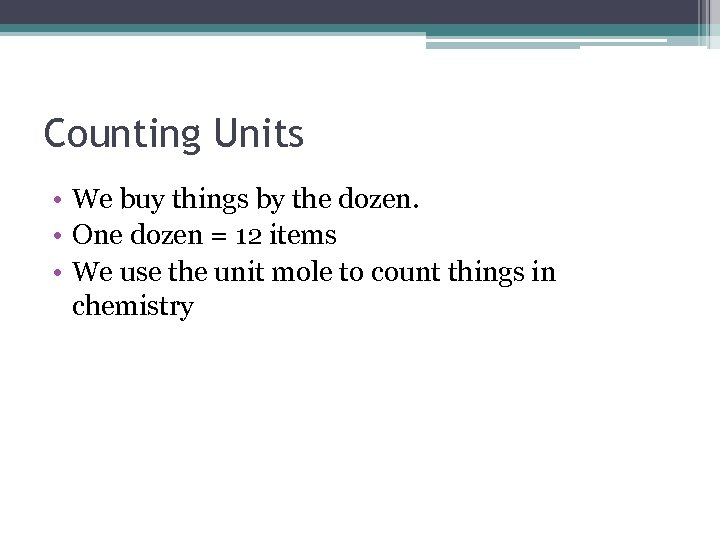 Counting Units • We buy things by the dozen. • One dozen = 12