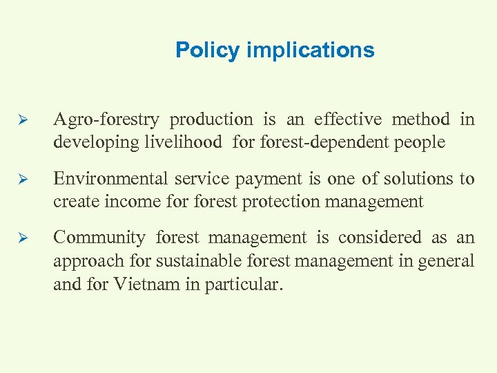 Policy implications Ø Agro-forestry production is an effective method in developing livelihood forest-dependent people