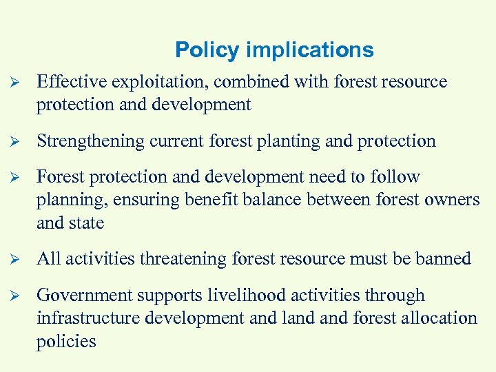 Policy implications Ø Effective exploitation, combined with forest resource protection and development Ø Strengthening