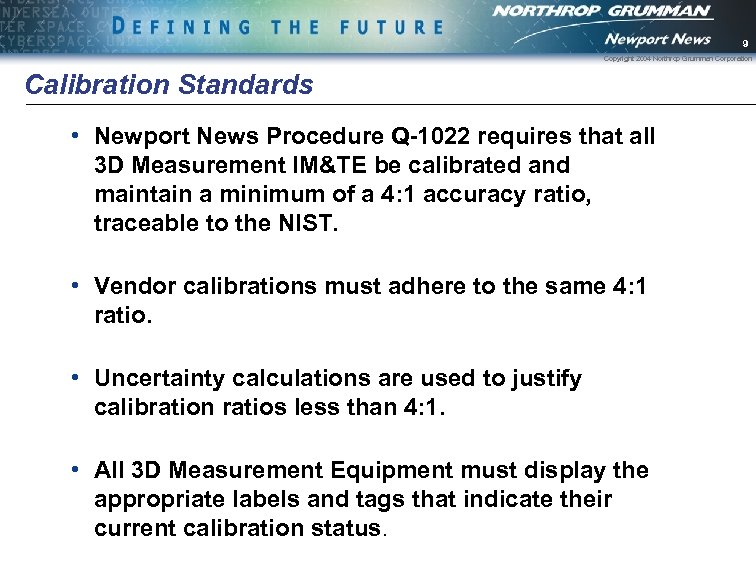 9 Copyright 2004 Northrop Grumman Corporation Calibration Standards • Newport News Procedure Q-1022 requires