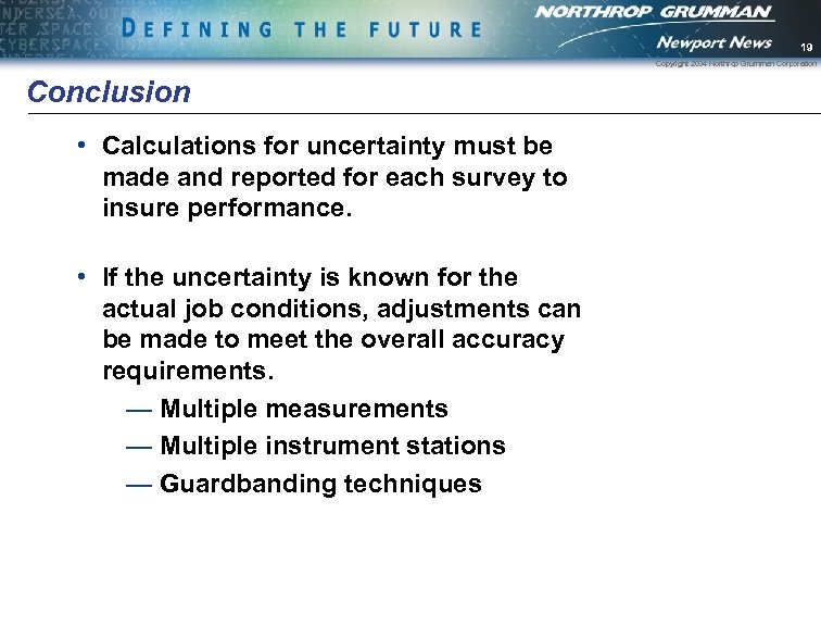 19 Copyright 2004 Northrop Grumman Corporation Conclusion • Calculations for uncertainty must be made