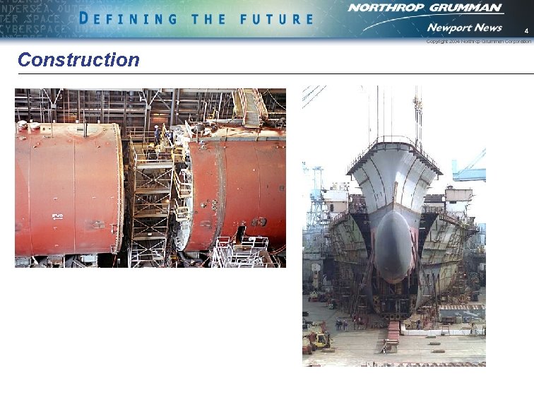 4 Copyright 2004 Northrop Grumman Corporation Construction 