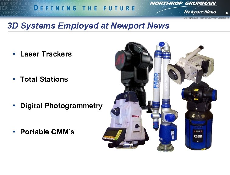 6 Copyright 2004 Northrop Grumman Corporation 3 D Systems Employed at Newport News •