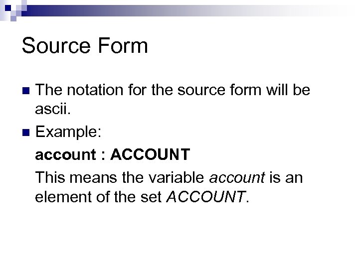 Source Form The notation for the source form will be ascii. n Example: account