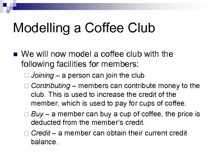 Modelling a Coffee Club n We will now model a coffee club with the