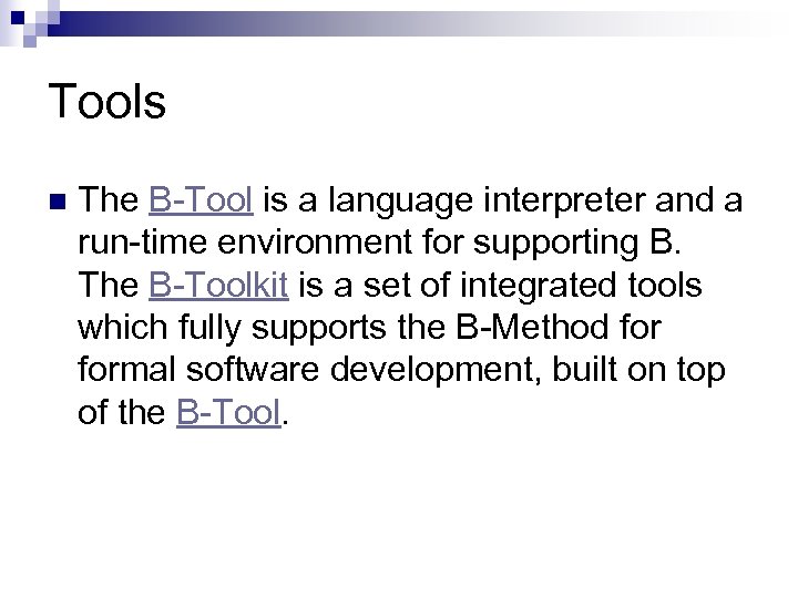 Tools n The B-Tool is a language interpreter and a run-time environment for supporting
