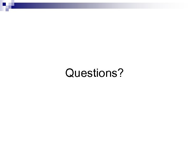 Questions? 