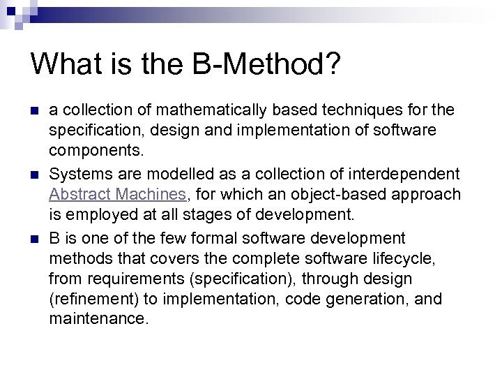 What is the B-Method? n n n a collection of mathematically based techniques for