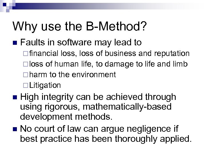 Why use the B-Method? n Faults in software may lead to ¨ financial loss,