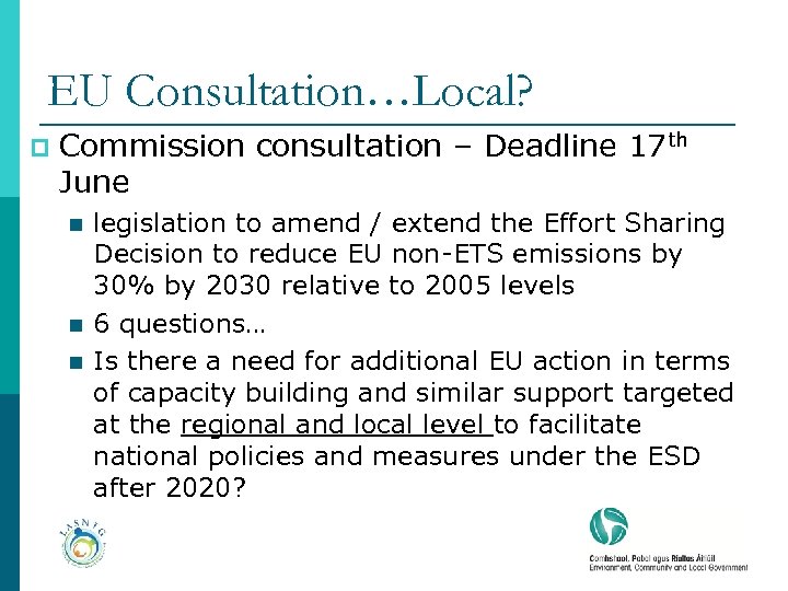 EU Consultation…Local? p Commission consultation – Deadline 17 th June n n n legislation