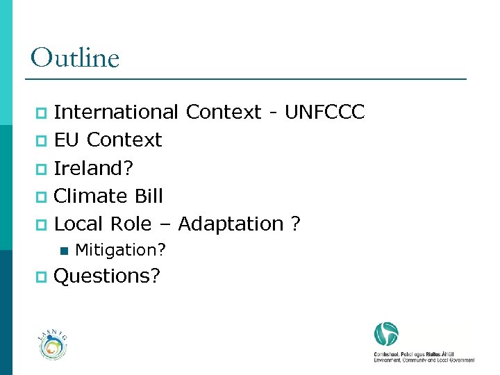 Outline International Context - UNFCCC p EU Context p Ireland? p Climate Bill p