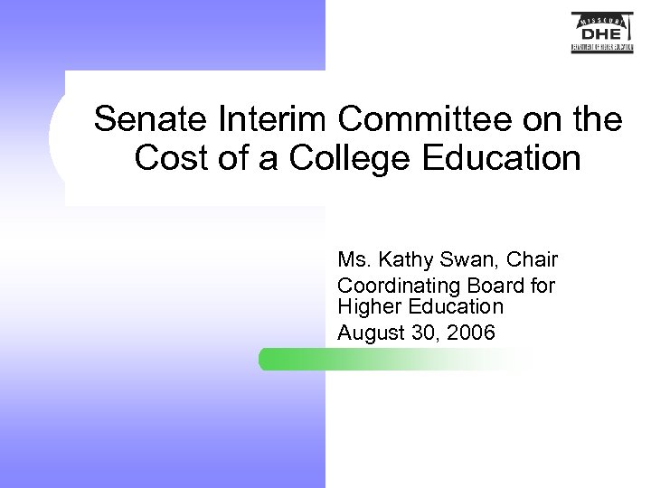 Senate Interim Committee on the Cost of a College Education Ms. Kathy Swan, Chair